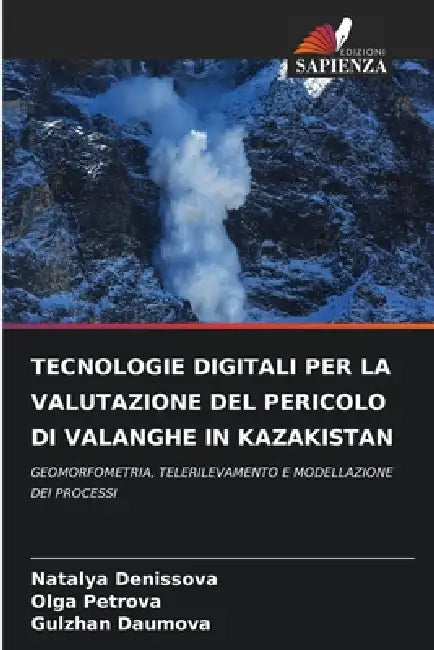 Tecnologie Digitali Per La Valutazione del Pericolo Di Valanghe in Kazakistan by Natalya Denissova, Olga Petrova, Gulzhan Daumova