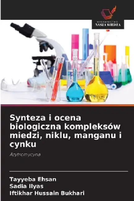 Synteza i ocena biologiczna kompleksów miedzi, niklu, manganu i cynku by Tayyeba Ehsan, Sadia Ilyas, Iftikhar Hussain Bukhari