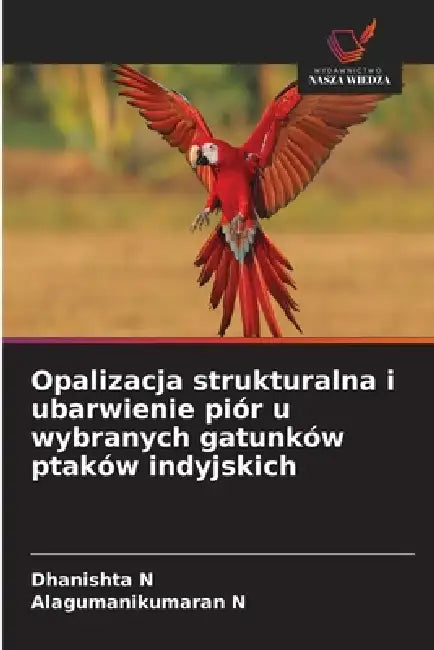 Opalizacja strukturalna i ubarwienie piór u wybranych gatunków ptaków indyjskich by Dhanishta N, Alagumanikumaran N