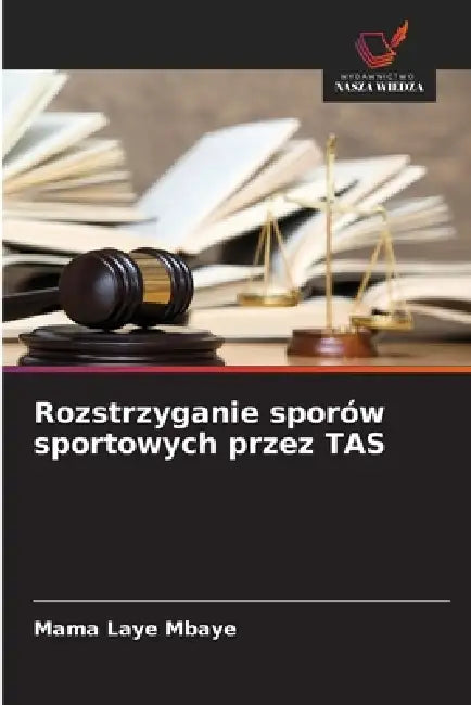 Rozstrzyganie sporów sportowych przez TAS by Mama Laye Mbaye