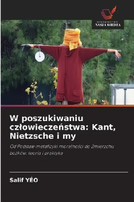 W poszukiwaniu czlowieczeństwa: Kant, Nietzsche i my by Salif Yéo