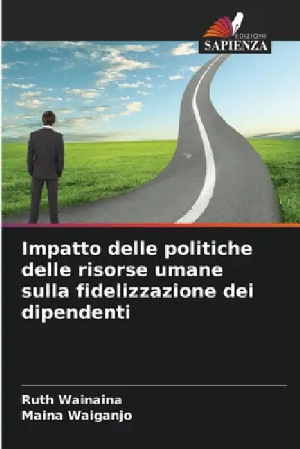 Impatto delle politiche delle risorse umane sulla fidelizzazione dei dipendenti by Ruth Wainaina, Maina Waiganjo