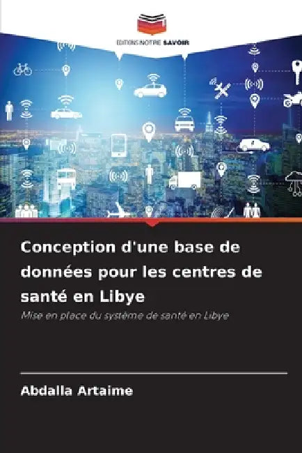 Conception d'une base de données pour les centres de santé en Libye by Abdalla Artaime