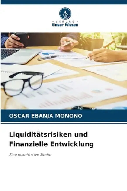 Liquiditätsrisiken und Finanzielle Entwicklung by Oscar Ebanja Monono