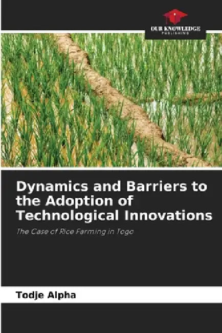 Dynamics and Barriers to the Adoption of Technological Innovations by Todje Alpha