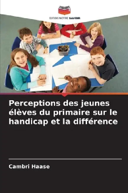 Perceptions des jeunes élèves du primaire sur le handicap et la différence by Cambri Haase