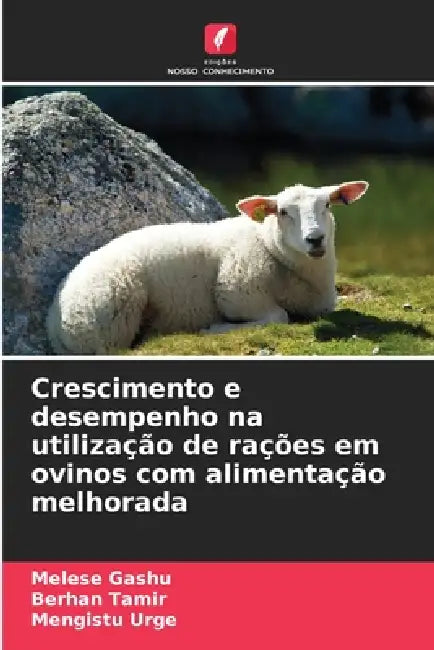 Crescimento e desempenho na utilização de rações em ovinos com alimentação melhorada by Melese Gashu, Berhan Tamir, Mengistu Urge