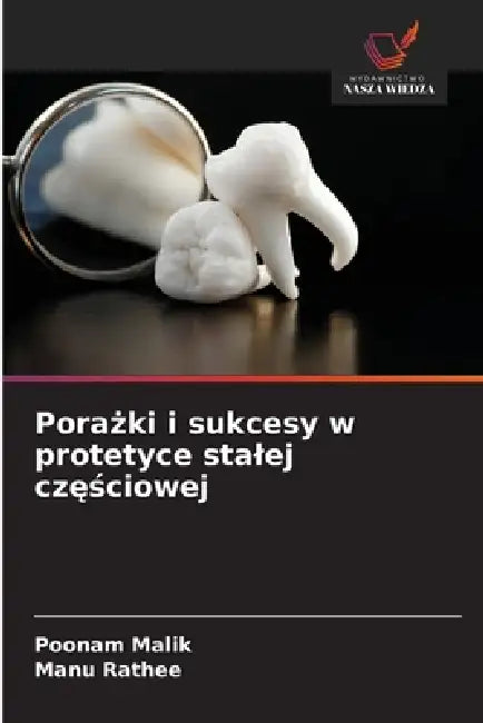 Porażki i sukcesy w protetyce stalej częściowej by Poonam Malik, Manu Rathee