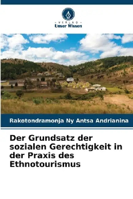 Der Grundsatz der sozialen Gerechtigkeit in der Praxis des Ethnotourismus by Rakotondramonja Ny Antsa Andrianina