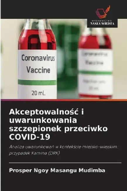 Akceptowalnośc i uwarunkowania szczepionek przeciwko COVID-19 by Prosper Ngoy Masangu Mudimba