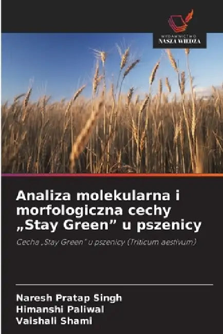 Analiza molekularna i morfologiczna cechy "Stay Green" u pszenicy by Naresh Pratap Singh, Himanshi Paliwal, Vaishali Shami