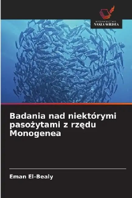 Badania nad niektórymi pasożytami z rzędu Monogenea by Eman El-Bealy
