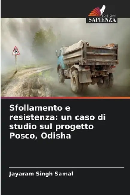Sfollamento e resistenza: un caso di studio sul progetto Posco, Odisha by Jayaram Singh Samal