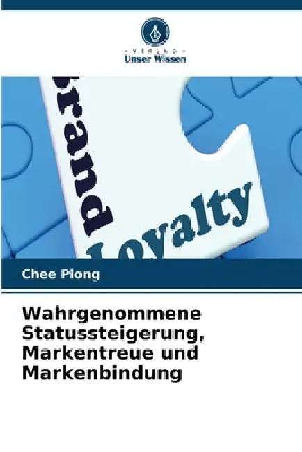 Wahrgenommene Statussteigerung, Markentreue und Markenbindung by Chee Piong
