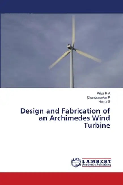 Design and Fabrication of an Archimedes Wind Turbine by Priya R. a., Chandrasekar P, Hema S
