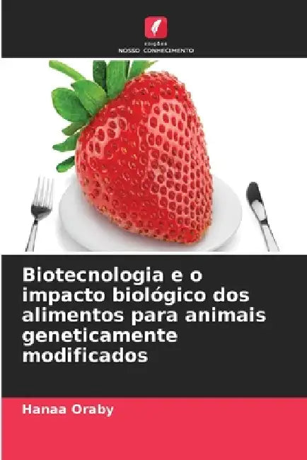 Biotecnologia e o impacto biológico dos alimentos para animais geneticamente modificados by Hanaa Oraby