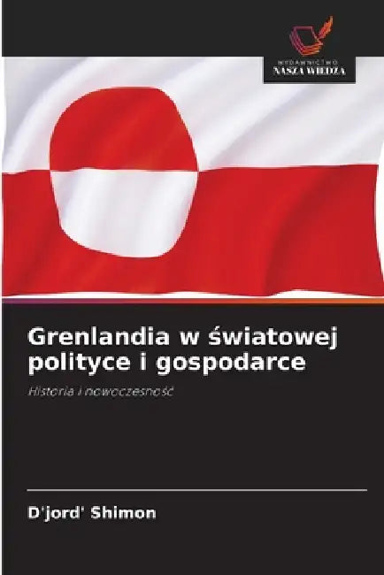 Grenlandia w światowej polityce i gospodarce by D'Jord' Shimon