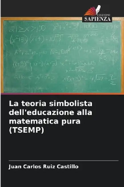 La teoria simbolista dell'educazione alla matematica pura (TSEMP) by Juan Carlos Ruiz Castillo