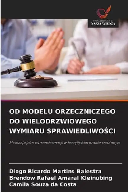 Od Modelu Orzeczniczego Do Wielodrzwiowego Wymiaru SprawiedliwoŚci by Diogo Ricardo Martins Balestra, Brendow Rafael Amaral Kleinubing, Camila Souza Da Costa