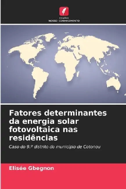 Fatores determinantes da energia solar fotovoltaica nas residências by Elisée Gbegnon
