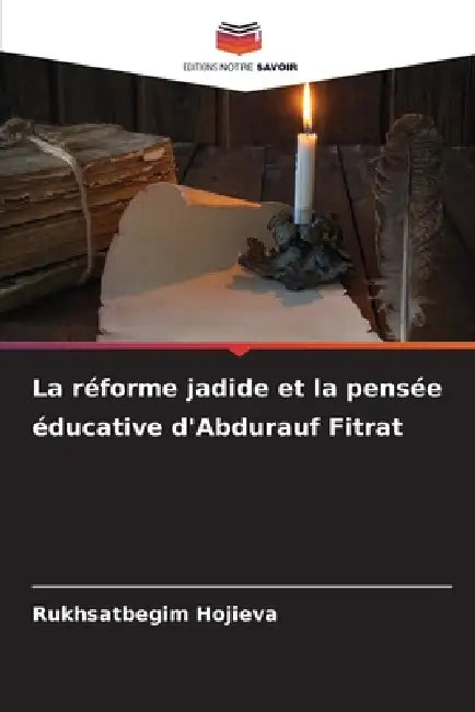 La réforme jadide et la pensée éducative d'Abdurauf Fitrat by Rukhsatbegim Hojieva