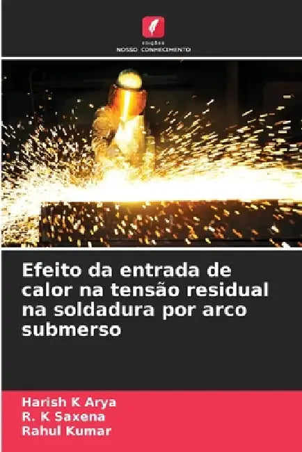 Efeito da entrada de calor na tensão residual na soldadura por arco submerso by Harish K. Arya, R. K. Saxena, Rahul Kumar
