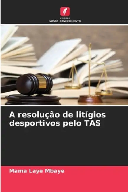 A resolução de litígios desportivos pelo TAS by Mama Laye Mbaye