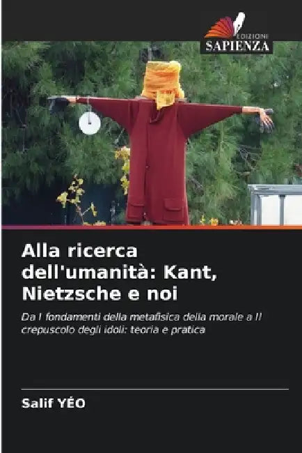 Alla ricerca dell'umanità: Kant, Nietzsche e noi by Salif Yéo