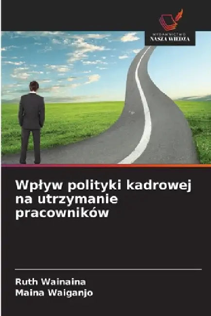Wplyw polityki kadrowej na utrzymanie pracowników by Ruth Wainaina, Maina Waiganjo