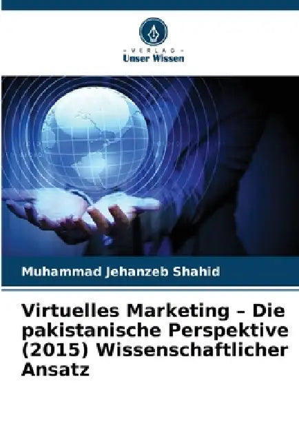 Virtuelles Marketing - Die pakistanische Perspektive (2015) Wissenschaftlicher Ansatz by Muhammad Jehanzeb Shahid