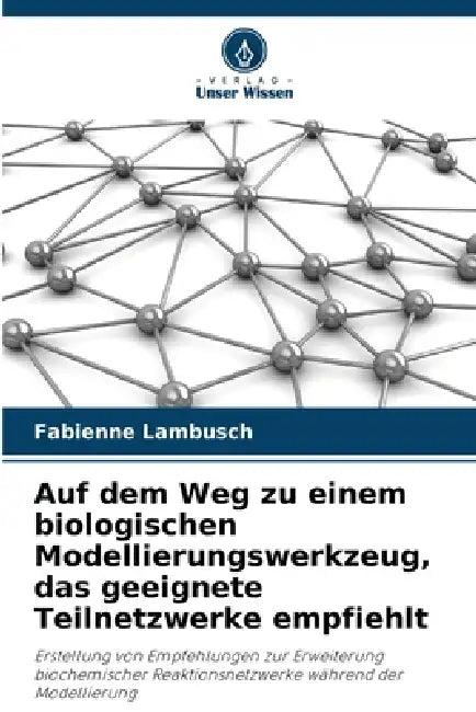 Auf dem Weg zu einem biologischen Modellierungswerkzeug, das geeignete Teilnetzwerke empfiehlt by Fabienne Lambusch