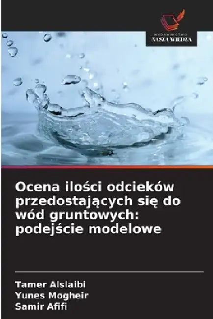 Ocena ilości odcieków przedostających się do wód gruntowych: podejście modelowe by Tamer Alslaibi, Yunes Mogheir, Samir Afifi