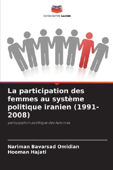 La participation des femmes au système politique iranien (1991-2008) by Nariman Bavarsad Omidian, Hooman Hajati