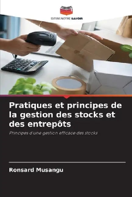 Pratiques et principes de la gestion des stocks et des entrepôts by Ronsard Musangu
