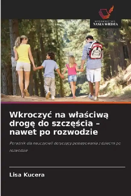 Wkroczyc na wlaściwą drogę do szczęścia - nawet po rozwodzie by Lisa Kucera