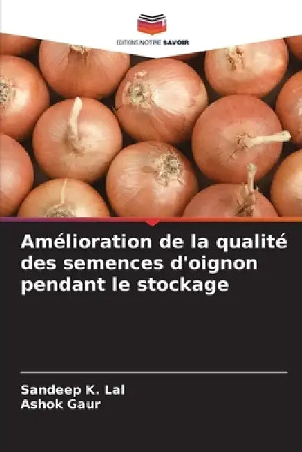 Amélioration de la qualité des semences d'oignon pendant le stockage by Sandeep K. Lal, Ashok Gaur