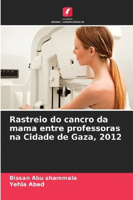 Rastreio do cancro da mama entre professoras na Cidade de Gaza, 2012 by Bissan Abu Shammala, Yehia Abed