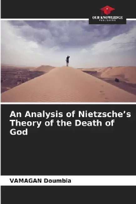 An Analysis of Nietzsche's Theory of the Death of God by Vamagan Doumbia