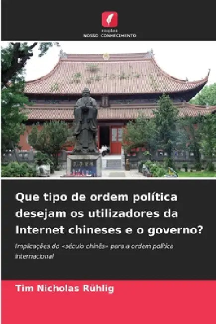 Que tipo de ordem política desejam os utilizadores da Internet chineses e o governo? by Tim Nicholas Rühlig