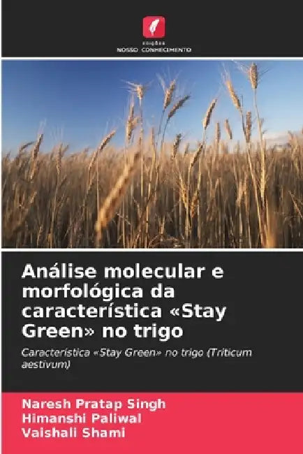 Análise molecular e morfológica da característica Stay Green no trigo by Naresh Pratap Singh, Himanshi Paliwal, Vaishali Shami