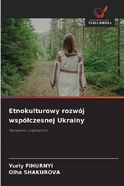 Etnokulturowy rozwój wspólczesnej Ukrainy by Yuriy Fihurnyi, Olha Shakurova