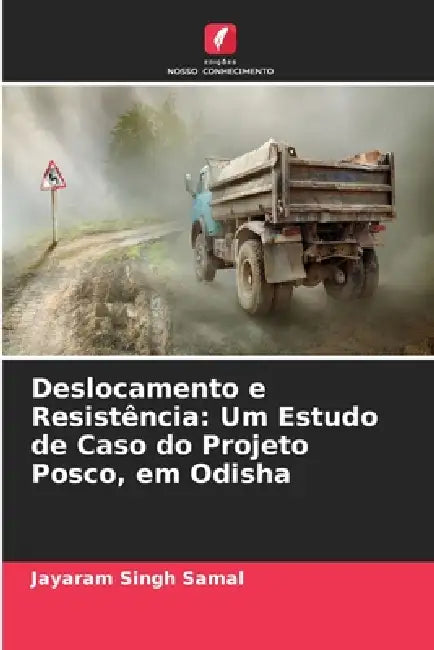Deslocamento e Resistência: Um Estudo de Caso do Projeto Posco, em Odisha by Jayaram Singh Samal
