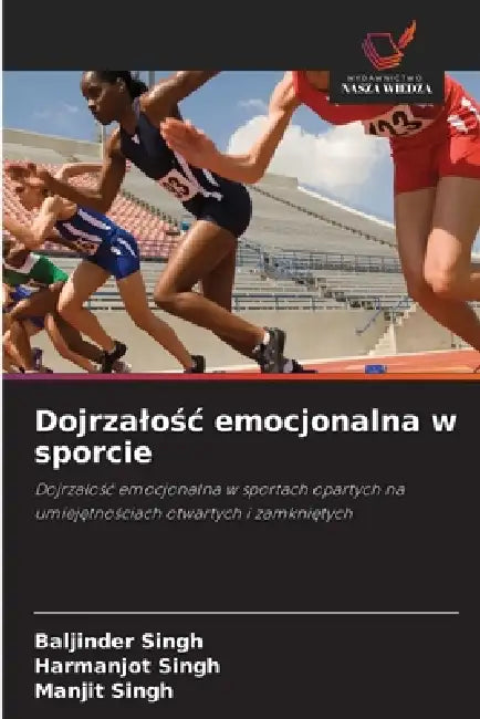 Dojrzalośc emocjonalna w sporcie by Baljinder Singh, Harmanjot Singh, Manjit Singh