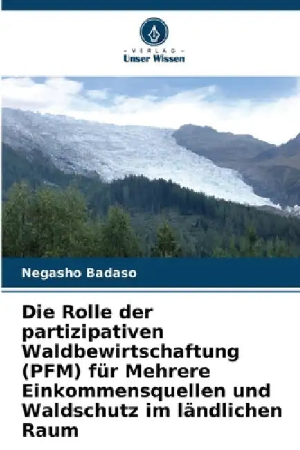 Die Rolle der partizipativen Waldbewirtschaftung (PFM) für Mehrere Einkommensquellen und Waldschutz im ländlichen Raum by Negasho Badaso