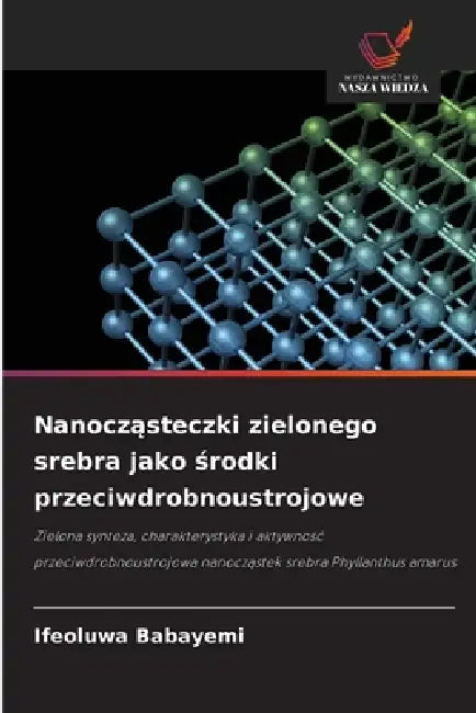 Nanocząsteczki zielonego srebra jako środki przeciwdrobnoustrojowe by Ifeoluwa Babayemi