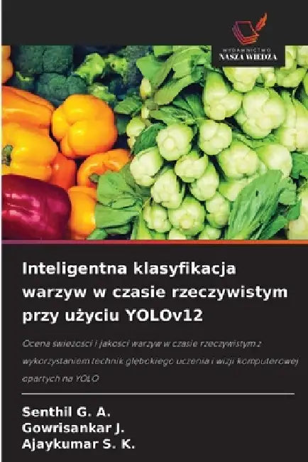 Inteligentna klasyfikacja warzyw w czasie rzeczywistym przy użyciu YOLOv12 by Senthil G. a., Gowrisankar J, Ajaykumar S. K.