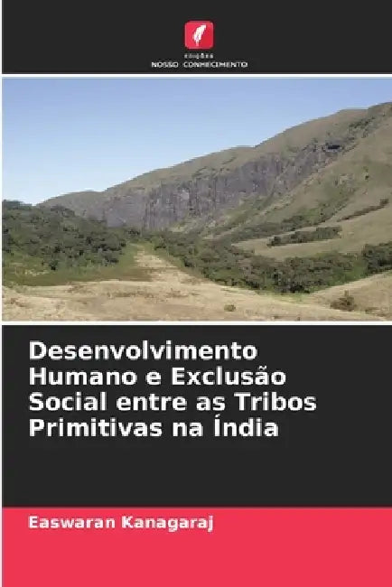 Desenvolvimento Humano e Exclusão Social entre as Tribos Primitivas na Índia by Easwaran Kanagaraj