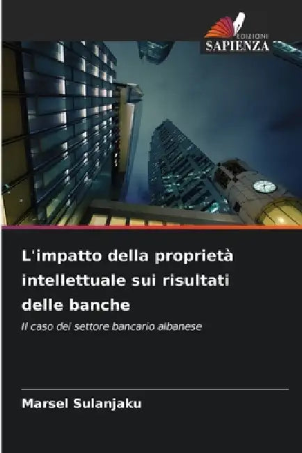 L'impatto della proprietà intellettuale sui risultati delle banche by Marsel Sulanjaku