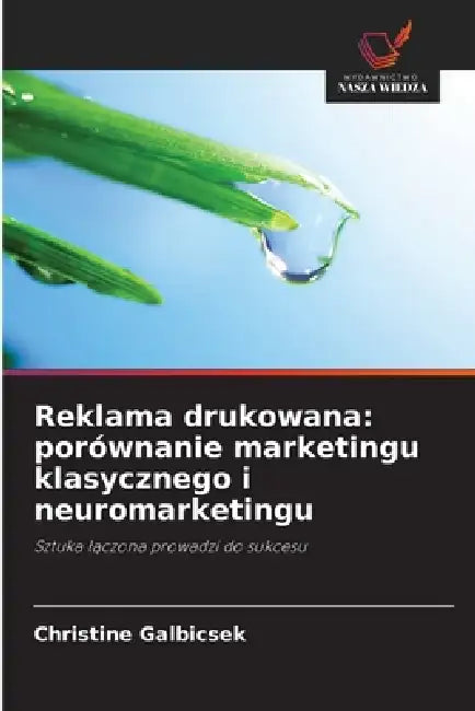 Reklama drukowana: porównanie marketingu klasycznego i neuromarketingu by Christine Galbicsek
