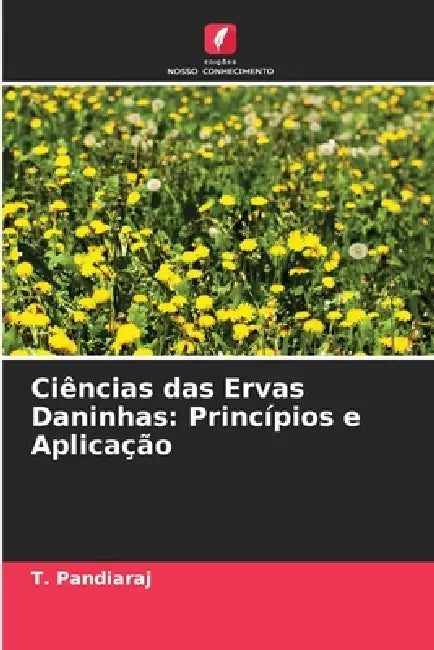 Ciências das Ervas Daninhas: Princípios e Aplicação by T. Pandiaraj